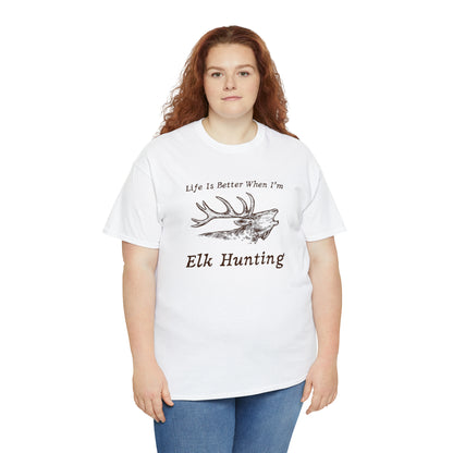 "Life Is Better When I'm Elk Hunting" T-Shirt - Weave Got Gifts - Unique Gifts You Won’t Find Anywhere Else!