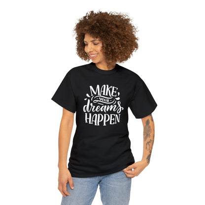 "Make Your Dreams Happen" T-Shirt - Weave Got Gifts - Unique Gifts You Won’t Find Anywhere Else!
