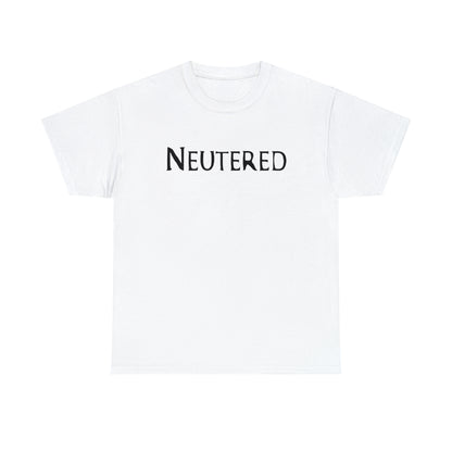 "Neutered" T-Shirt - Weave Got Gifts - Unique Gifts You Won’t Find Anywhere Else!