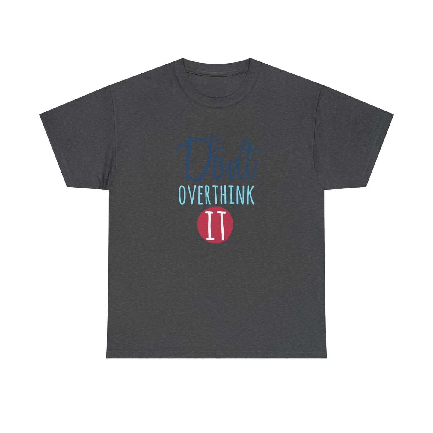 "Don't Overthink It" T-Shirt - Weave Got Gifts - Unique Gifts You Won’t Find Anywhere Else!