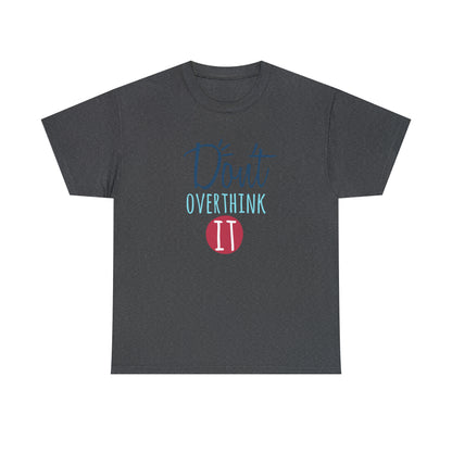 "Don't Overthink It" T-Shirt - Weave Got Gifts - Unique Gifts You Won’t Find Anywhere Else!