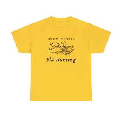 "Life Is Better When I'm Elk Hunting" T-Shirt - Weave Got Gifts - Unique Gifts You Won’t Find Anywhere Else!