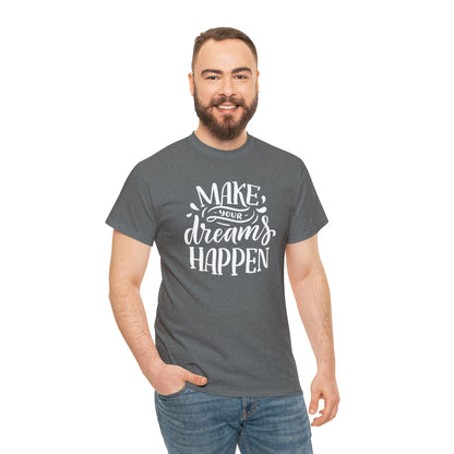 "Make Your Dreams Happen" T-Shirt - Weave Got Gifts - Unique Gifts You Won’t Find Anywhere Else!
