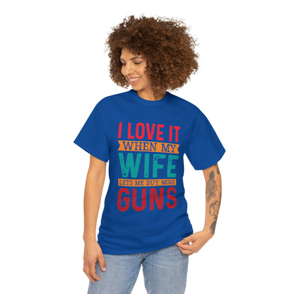 "I Love It When My Wife Lets Me Buy More Guns" T-Shirt - Weave Got Gifts - Unique Gifts You Won’t Find Anywhere Else!