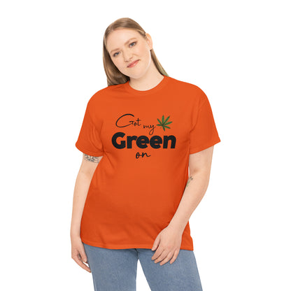 "Got My Green On" T-Shirt - Weave Got Gifts - Unique Gifts You Won’t Find Anywhere Else!