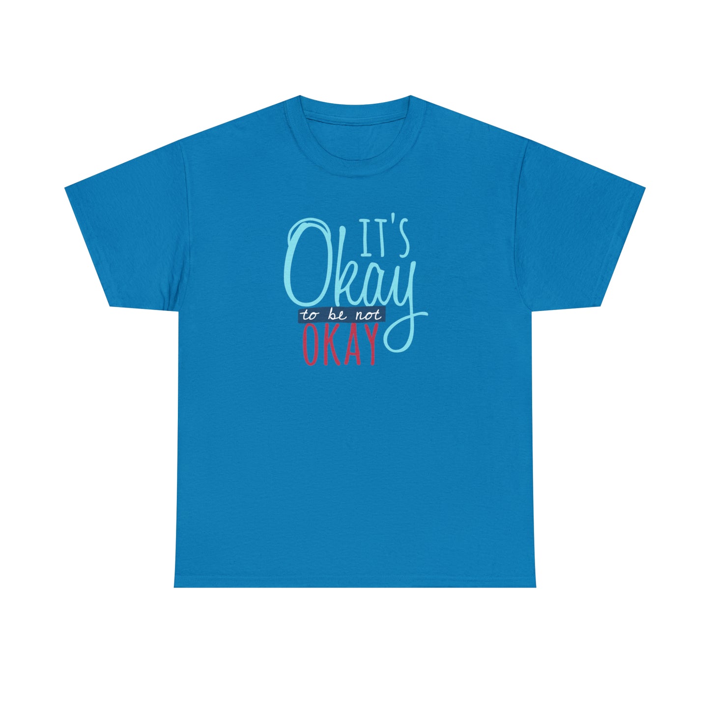 "It's Okay To Be Not Okay" T-Shirt - Weave Got Gifts - Unique Gifts You Won’t Find Anywhere Else!