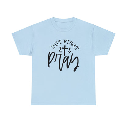 "But First, Pray" T-Shirt - Weave Got Gifts - Unique Gifts You Won’t Find Anywhere Else!
