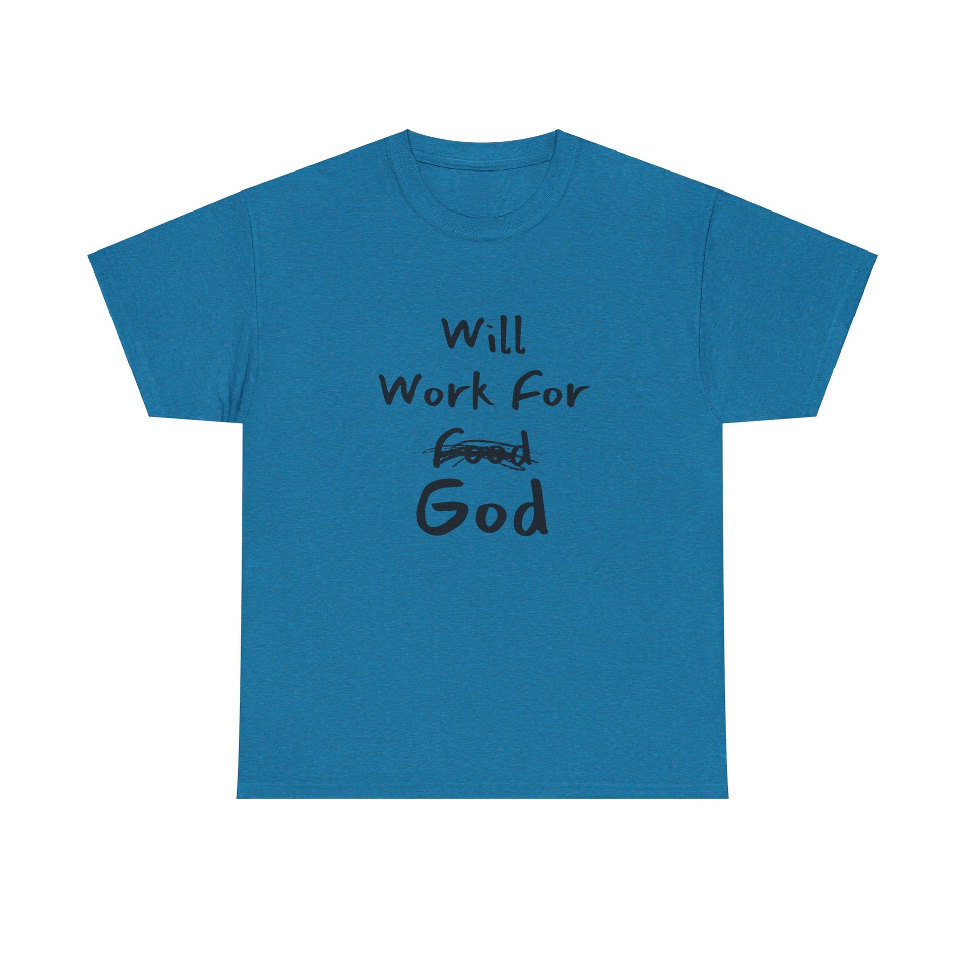 "Premium printed 'Will Work For God' faith-based T-shirt."
