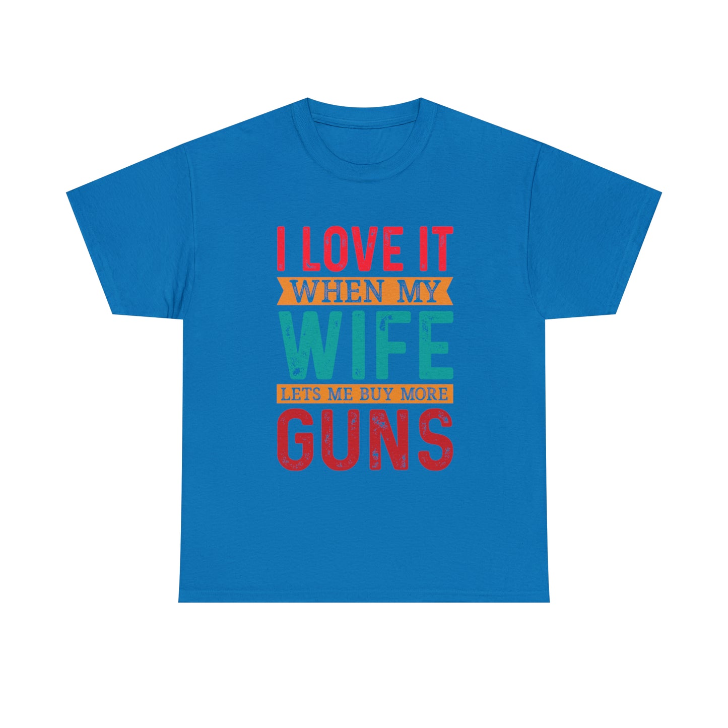 "I Love It When My Wife Lets Me Buy More Guns" T-Shirt - Weave Got Gifts - Unique Gifts You Won’t Find Anywhere Else!