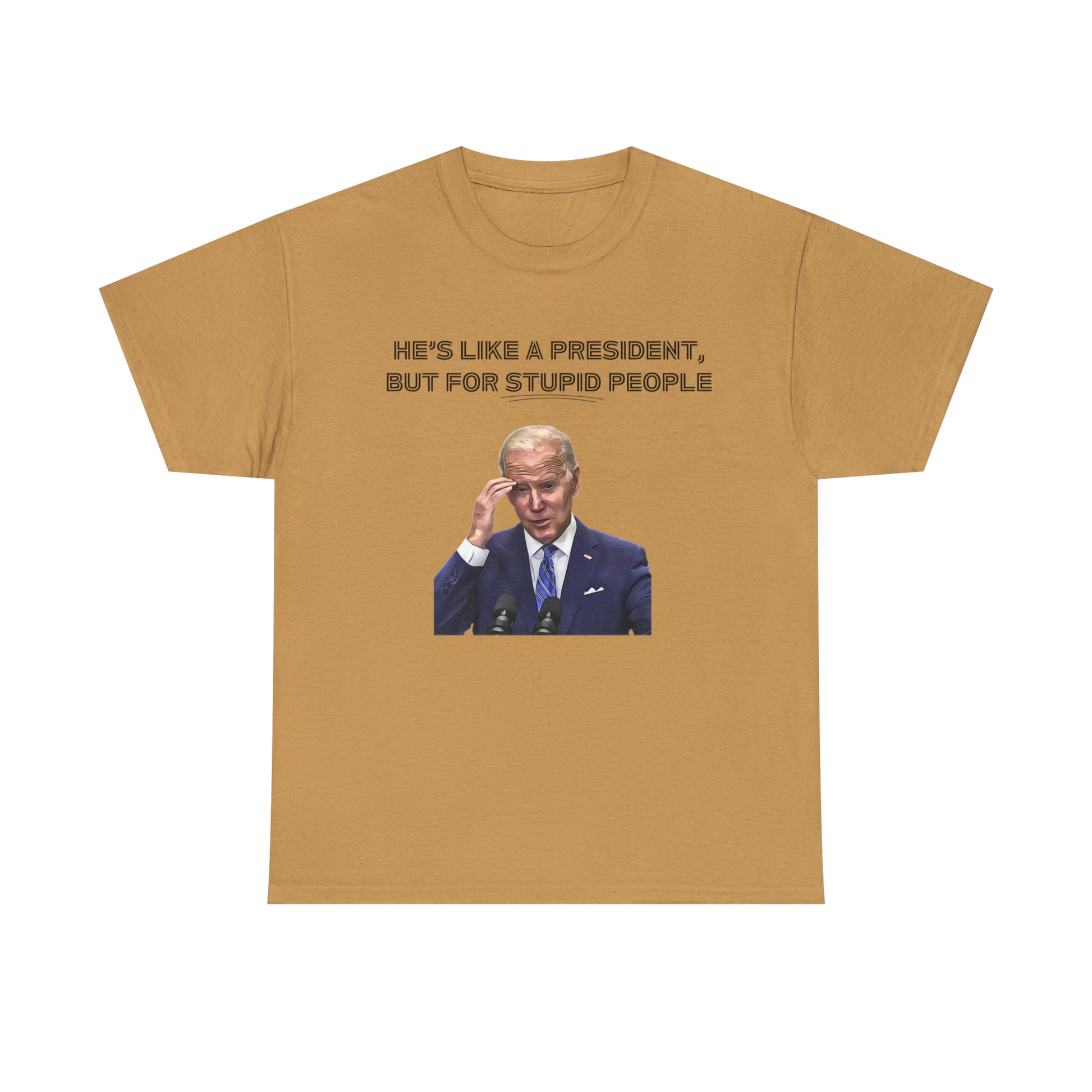 "He's Like A President, But For Stupid People" T-Shirt - Weave Got Gifts - Unique Gifts You Won’t Find Anywhere Else!