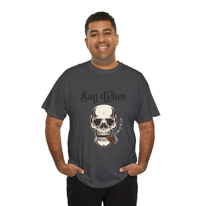 Say When T-Shirt