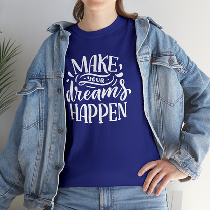 "Make Your Dreams Happen" T-Shirt - Weave Got Gifts - Unique Gifts You Won’t Find Anywhere Else!