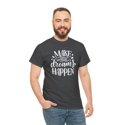 "Make Your Dreams Happen" T-Shirt - Weave Got Gifts - Unique Gifts You Won’t Find Anywhere Else!