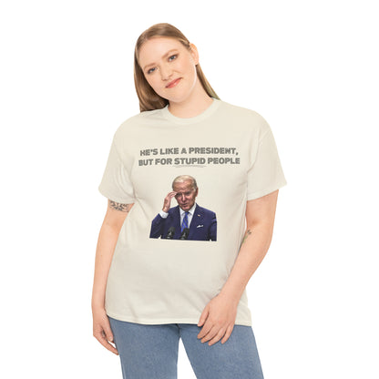 "He's Like A President, But For Stupid People" T-Shirt - Weave Got Gifts - Unique Gifts You Won’t Find Anywhere Else!