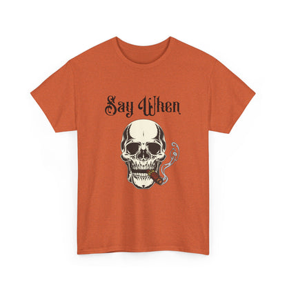 Say When T-Shirt