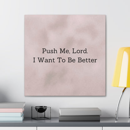 "Push Me, Lord. I Want To Be Better" Canvas Print - Weave Got Gifts - Unique Gifts You Won’t Find Anywhere Else!