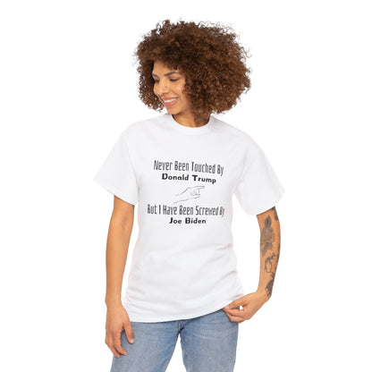 Never Touched By Trump, But Screwed By Biden: T-Shirt