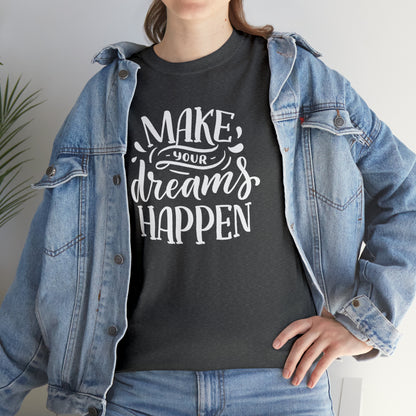 "Make Your Dreams Happen" T-Shirt - Weave Got Gifts - Unique Gifts You Won’t Find Anywhere Else!