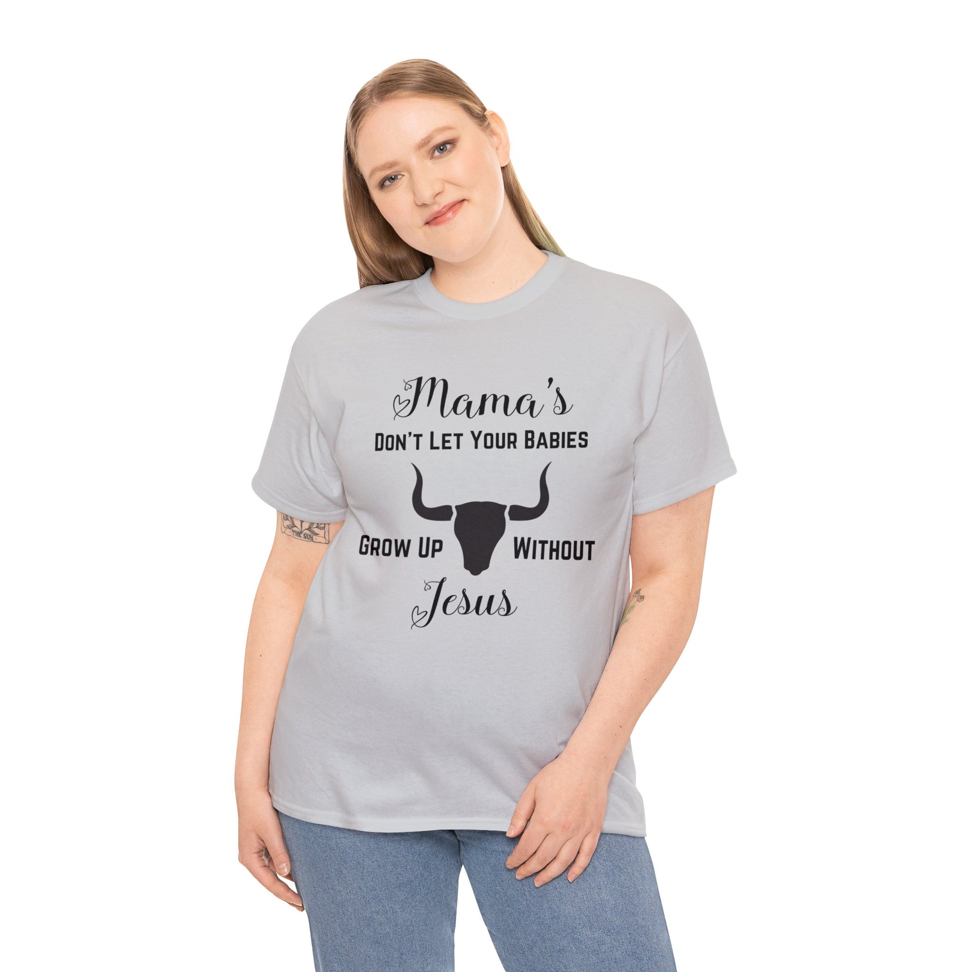 "Mama's Don't Let Your Babies Grow Up Without Jesus" T-Shirt - Weave Got Gifts - Unique Gifts You Won’t Find Anywhere Else!