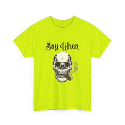 Say When T-Shirt