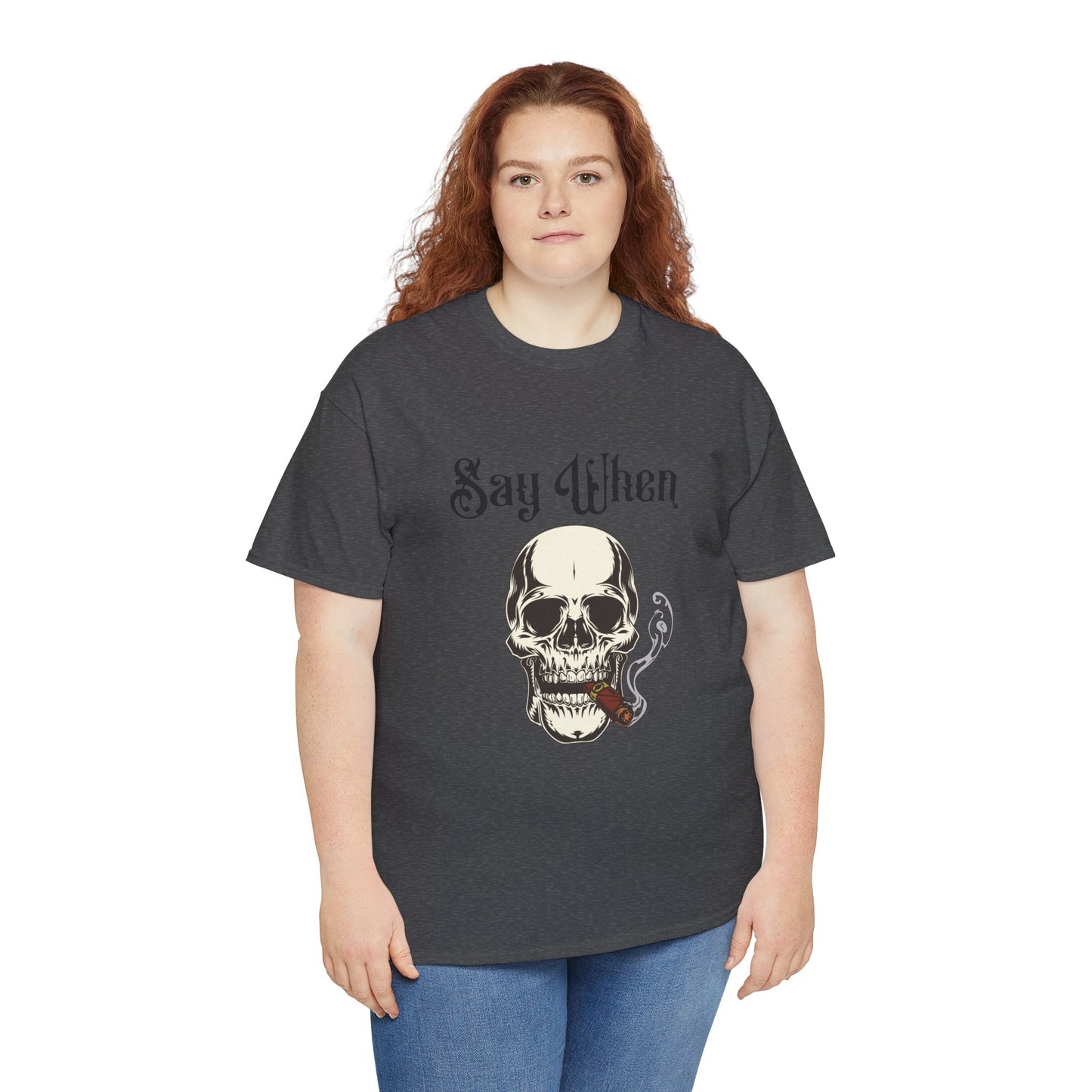 Say When T-Shirt