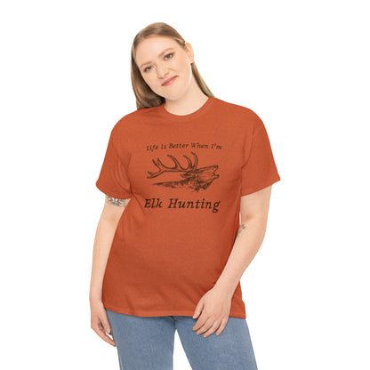 "Life Is Better When I'm Elk Hunting" T-Shirt - Weave Got Gifts - Unique Gifts You Won’t Find Anywhere Else!