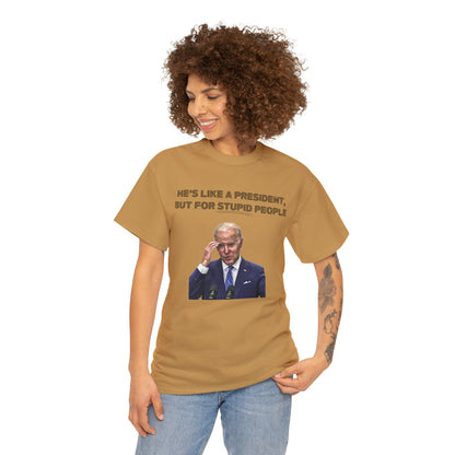 "He's Like A President, But For Stupid People" T-Shirt - Weave Got Gifts - Unique Gifts You Won’t Find Anywhere Else!