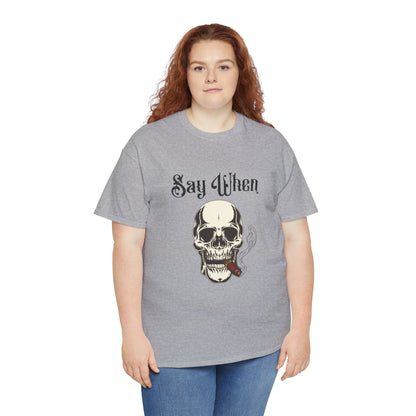 Say When T-Shirt