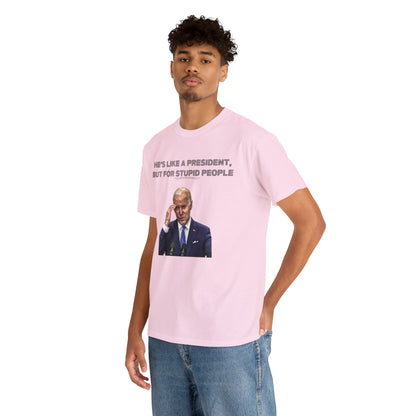 "He's Like A President, But For Stupid People" T-Shirt - Weave Got Gifts - Unique Gifts You Won’t Find Anywhere Else!