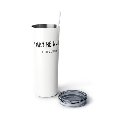 "I May Be Wrong, But I Really Doubt It" Tumbler with Straw - Weave Got Gifts - Unique Gifts You Won’t Find Anywhere Else!