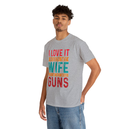 "I Love It When My Wife Lets Me Buy More Guns" T-Shirt - Weave Got Gifts - Unique Gifts You Won’t Find Anywhere Else!