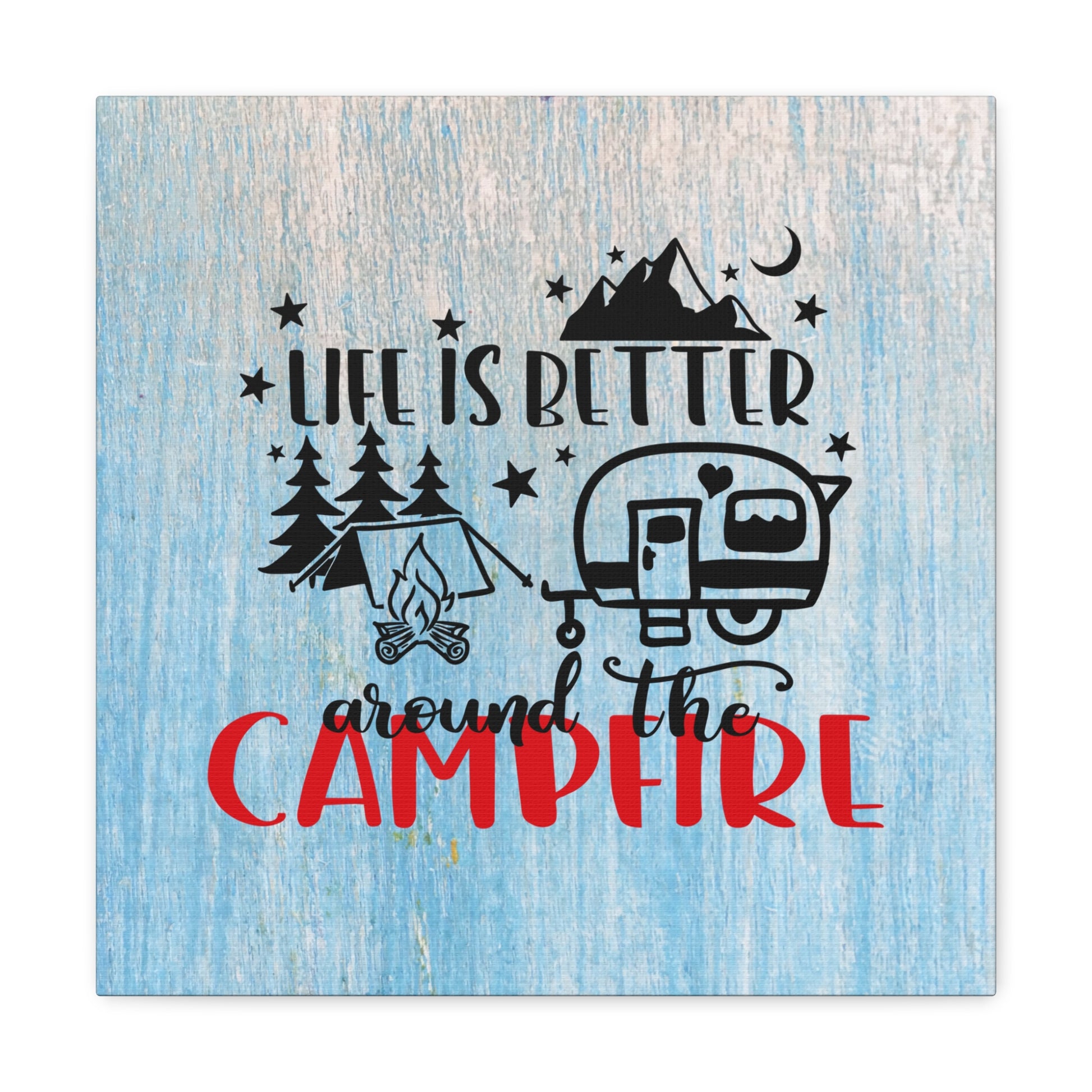 "Life Is Better Around The Campfire" Wall Art - Weave Got Gifts - Unique Gifts You Won’t Find Anywhere Else!