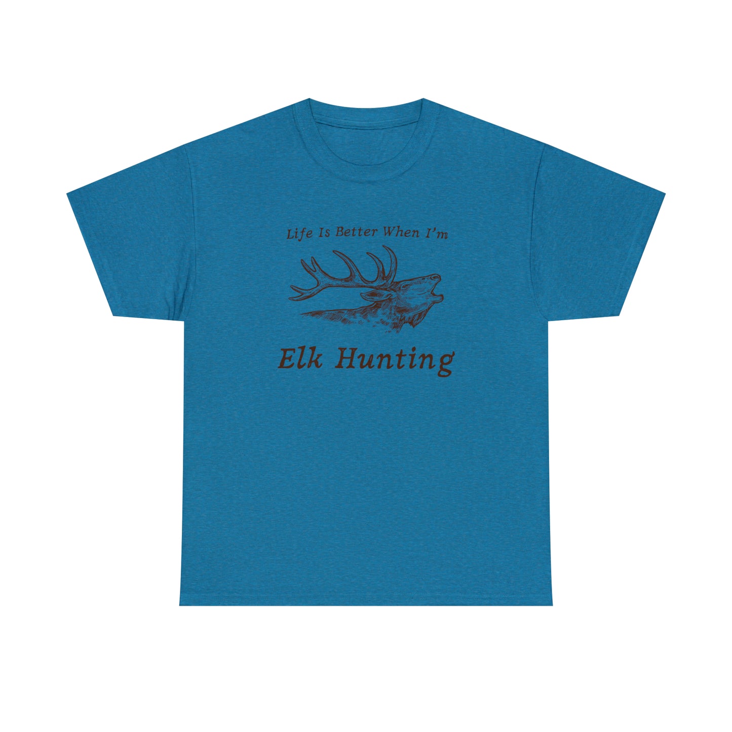 "Life Is Better When I'm Elk Hunting" T-Shirt - Weave Got Gifts - Unique Gifts You Won’t Find Anywhere Else!