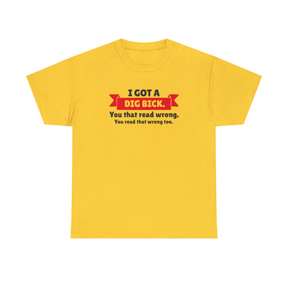 "I Got A Big Bick" T-Shirt - Weave Got Gifts - Unique Gifts You Won’t Find Anywhere Else!