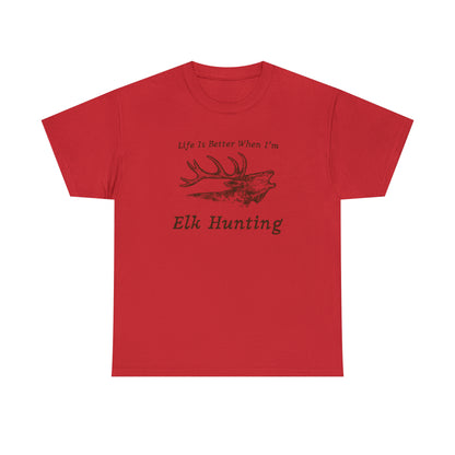 "Life Is Better When I'm Elk Hunting" T-Shirt - Weave Got Gifts - Unique Gifts You Won’t Find Anywhere Else!