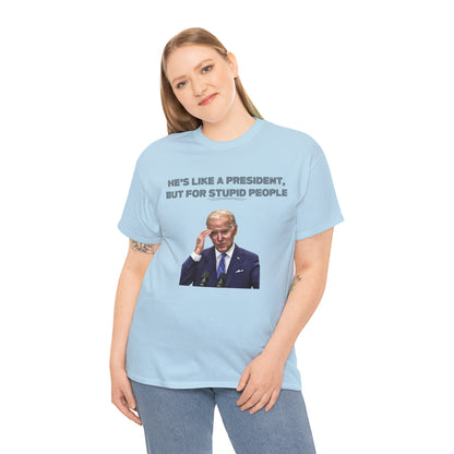 "He's Like A President, But For Stupid People" T-Shirt - Weave Got Gifts - Unique Gifts You Won’t Find Anywhere Else!