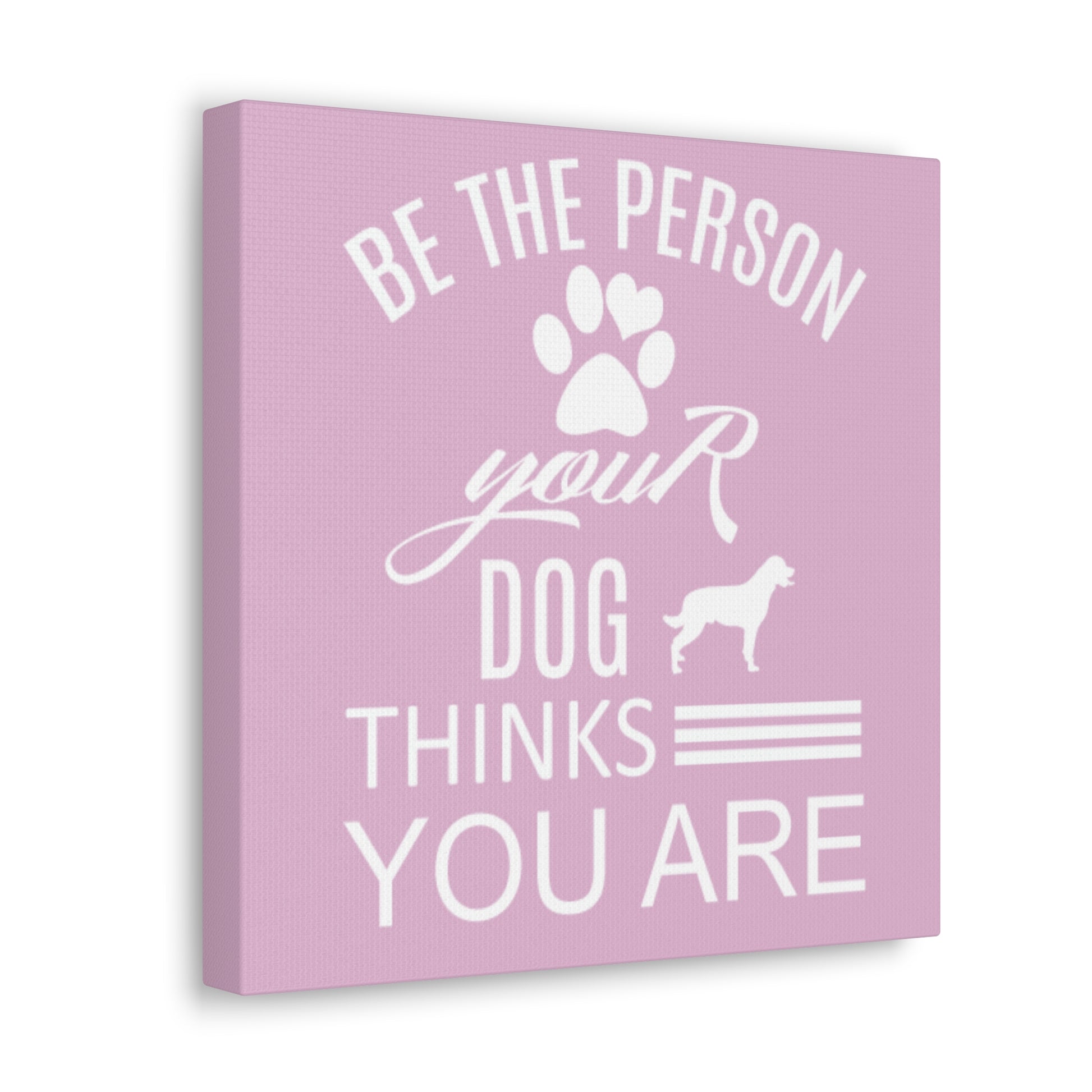 Be the person your dog thinks you are art for pet owners’ homes

