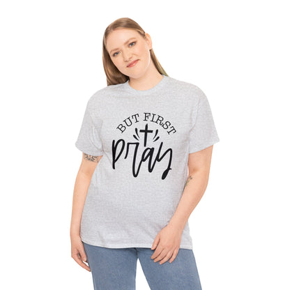 "But First, Pray" T-Shirt - Weave Got Gifts - Unique Gifts You Won’t Find Anywhere Else!