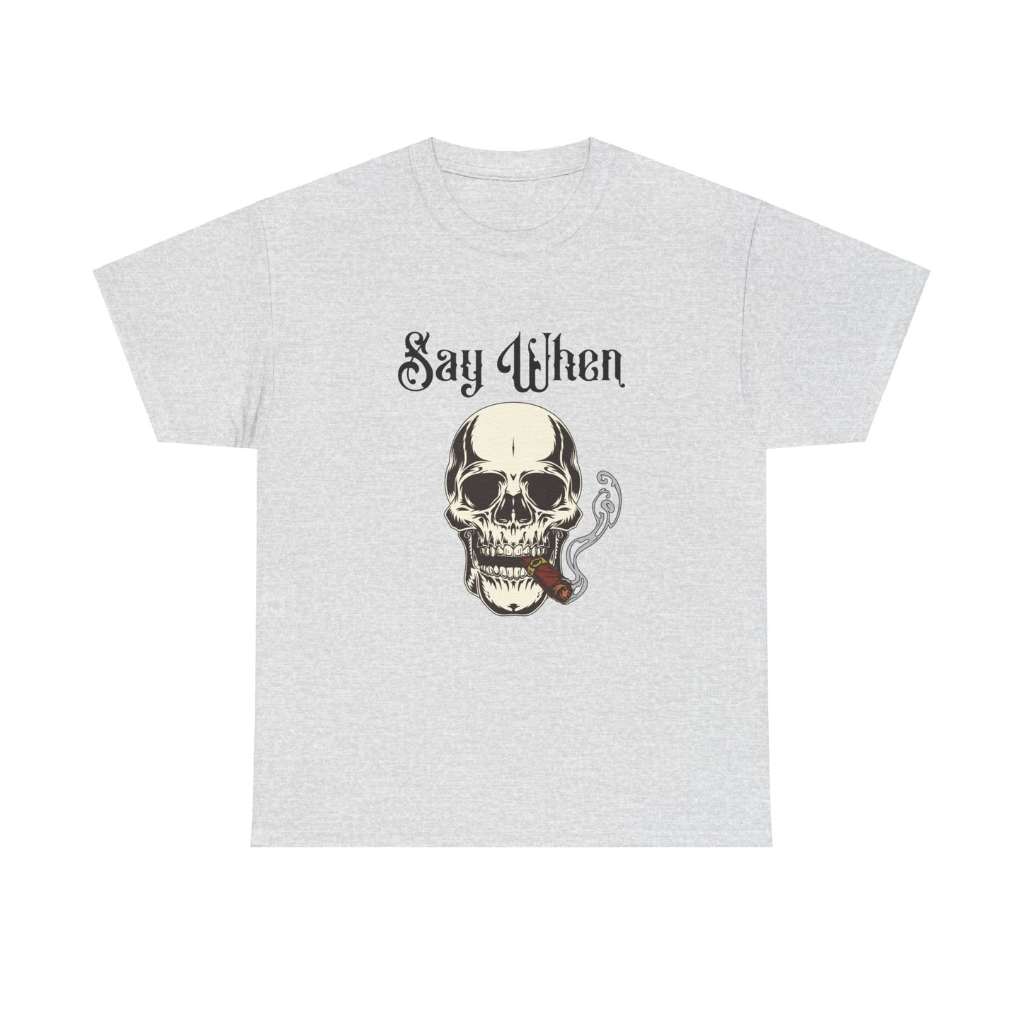 Say When Shirt – Skull Smoking Cigar Graphic T-Shirt


