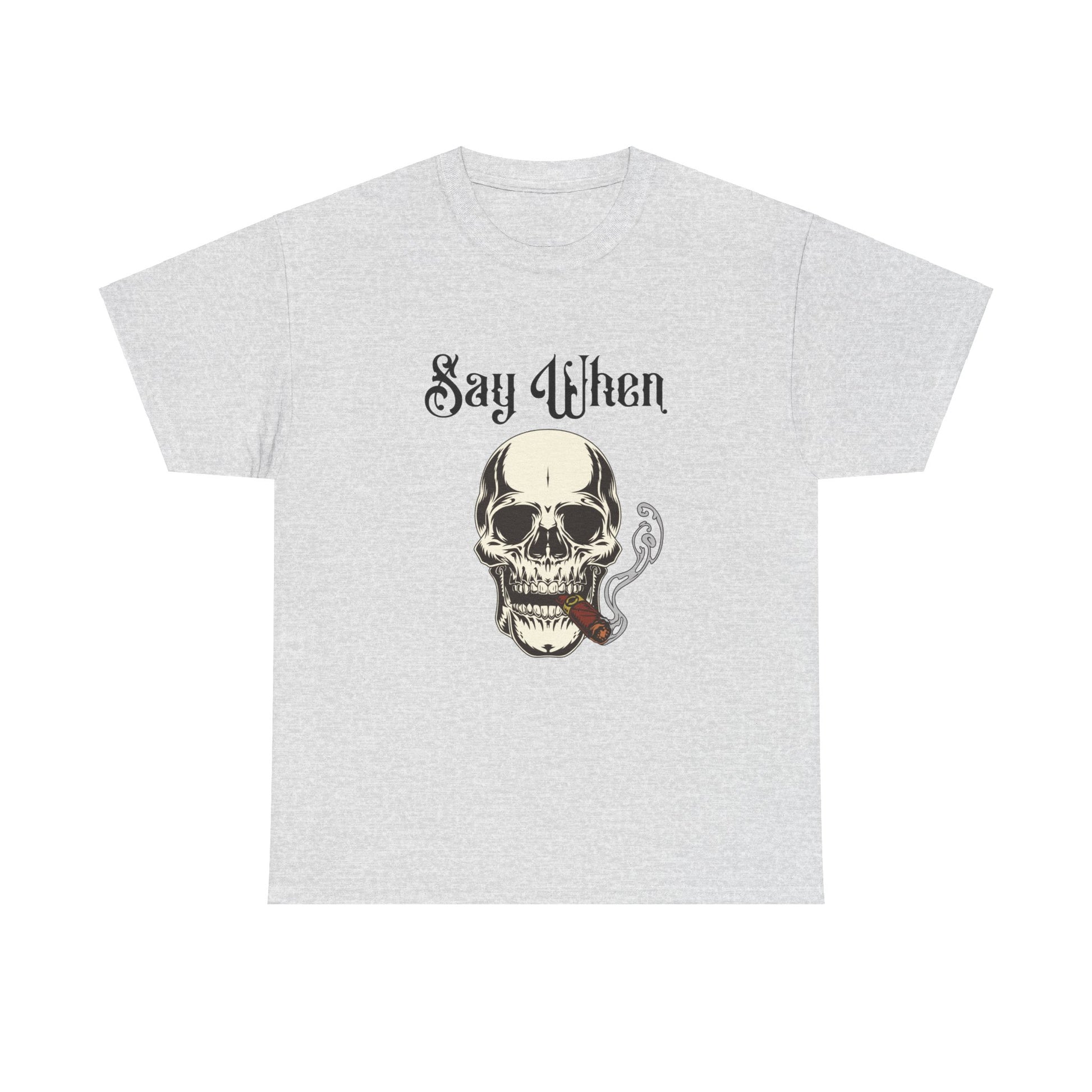 Say When Shirt – Skull Smoking Cigar Graphic T-Shirt

