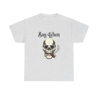 Say When Shirt – Skull Smoking Cigar Graphic T-Shirt

