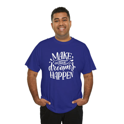 "Make Your Dreams Happen" T-Shirt - Weave Got Gifts - Unique Gifts You Won’t Find Anywhere Else!