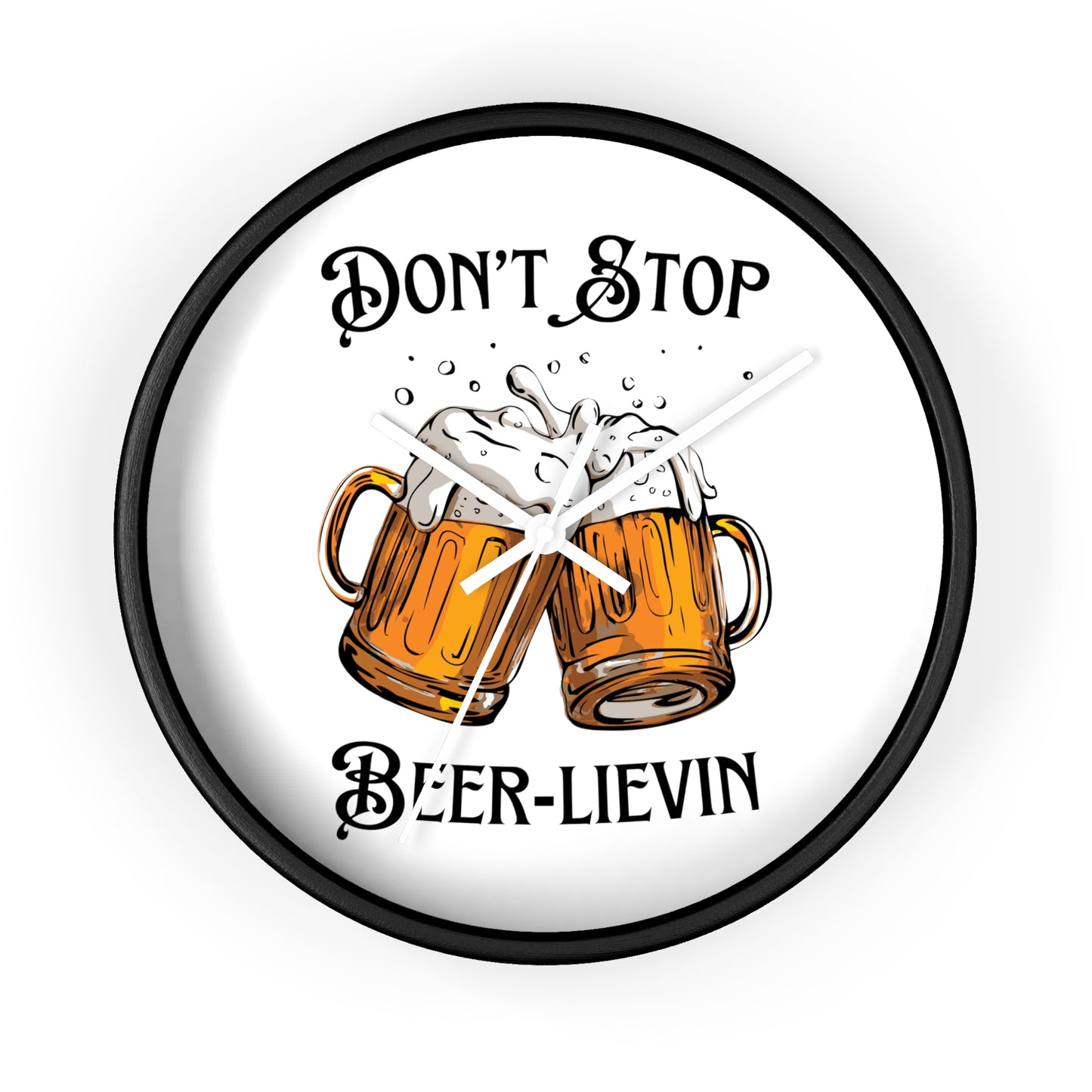 "Don't Stop Beer-lievin" Wall Clock - Weave Got Gifts - Unique Gifts You Won’t Find Anywhere Else!