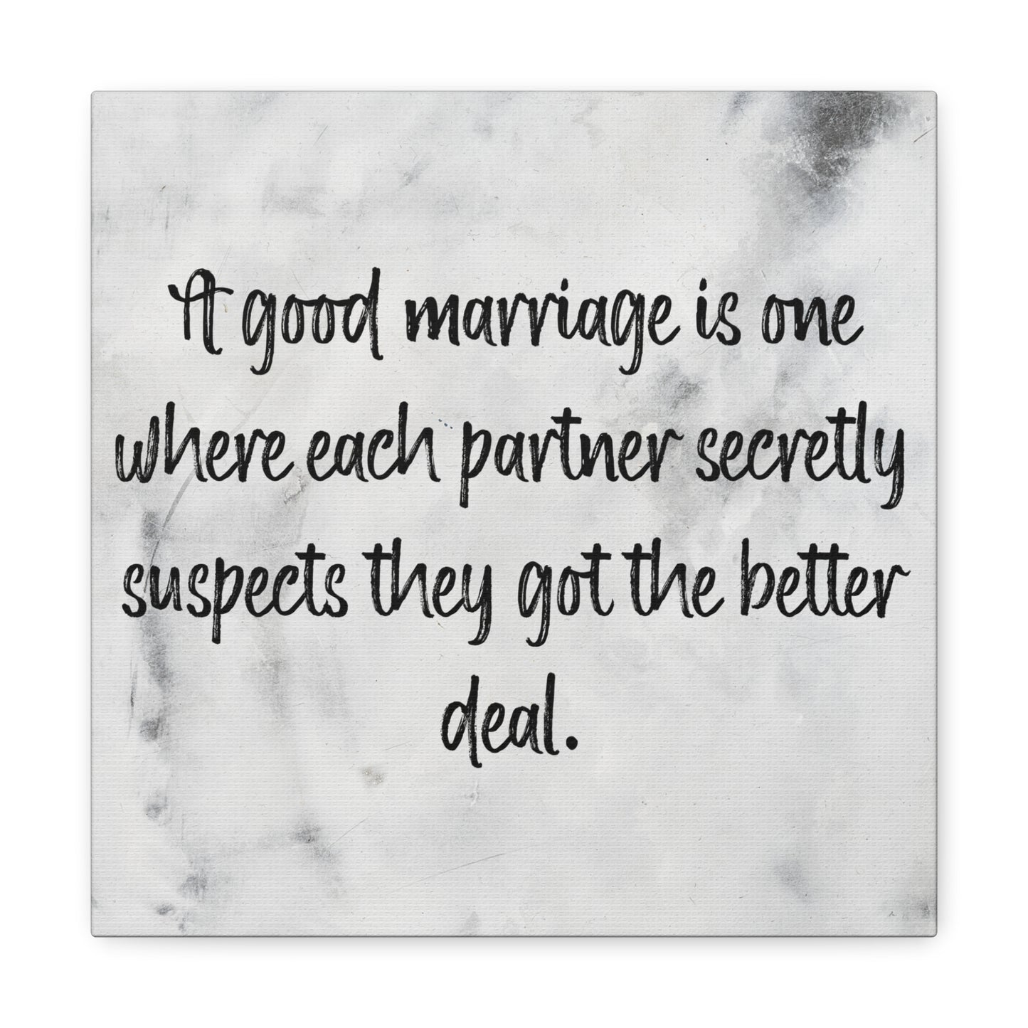 a good marriage is one where each partner secretly suspects they got the better deal
