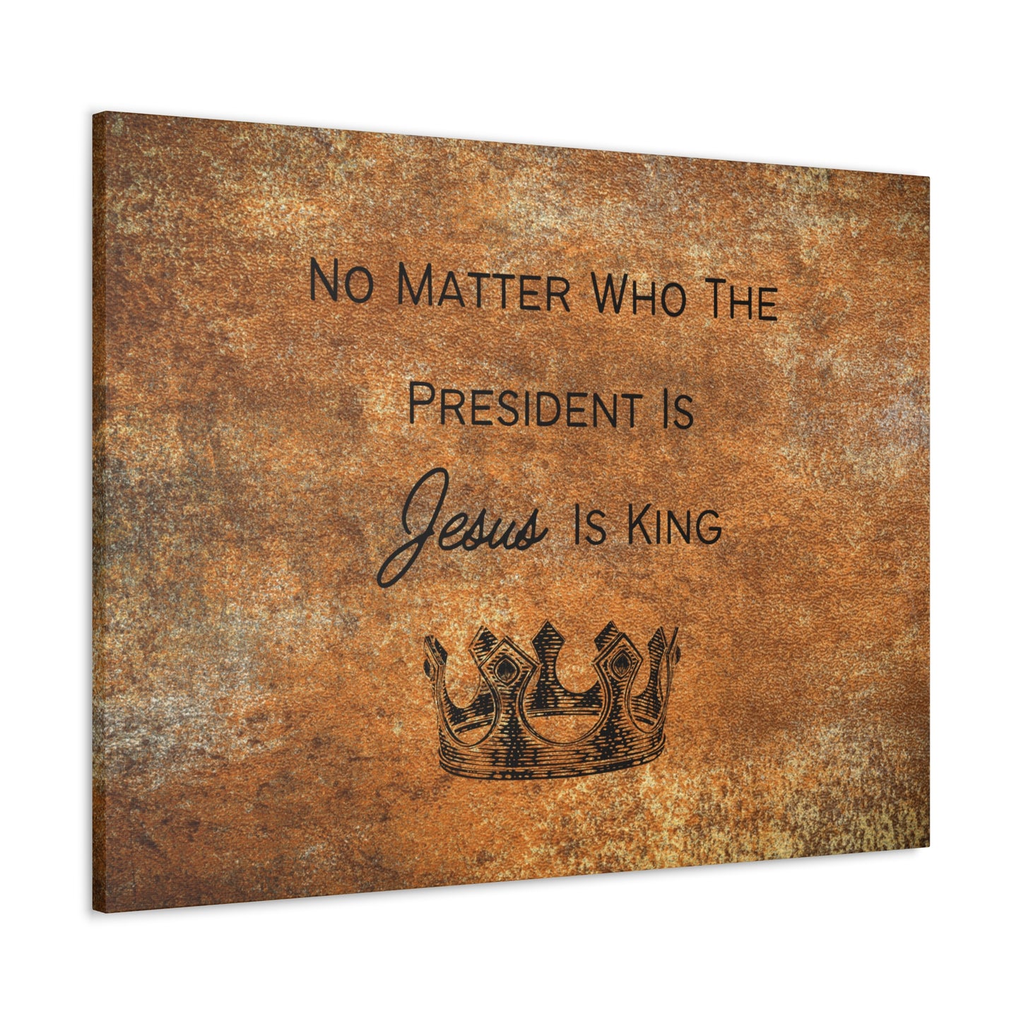 "No Matter Who's President, Jesus is King" statement wall art for spiritual inspiration.