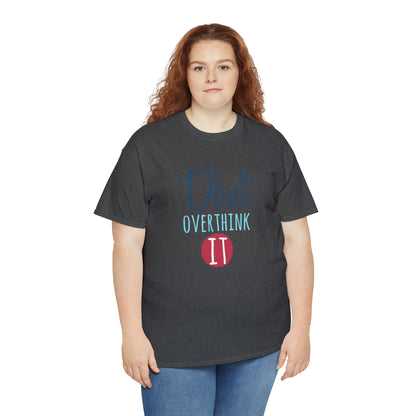 "Don't Overthink It" T-Shirt - Weave Got Gifts - Unique Gifts You Won’t Find Anywhere Else!