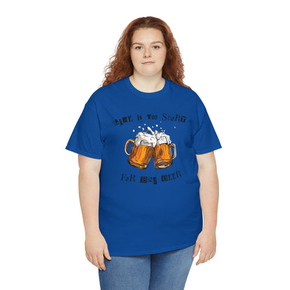 "Life Is Too Short for Bad Beer" T-Shirt - Weave Got Gifts - Unique Gifts You Won’t Find Anywhere Else!