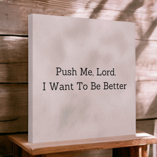"Push Me, Lord. I Want To Be Better" Canvas Print