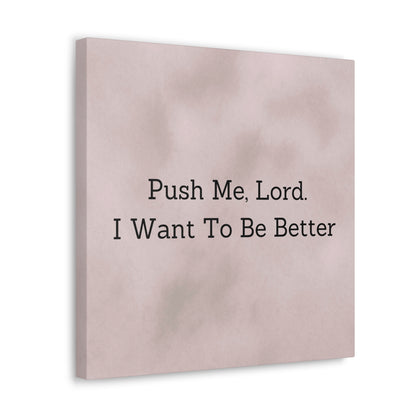 "Push Me, Lord. I Want To Be Better" Canvas Print - Weave Got Gifts - Unique Gifts You Won’t Find Anywhere Else!