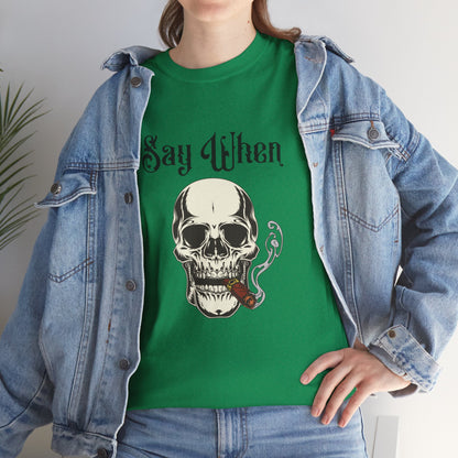 Say When T-Shirt